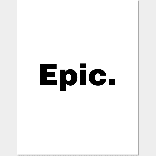 Epic (white tshirt) Wall Art by YiannisTees